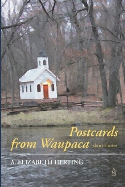 Cover for A Elizabeth Herting · Postcards From Waupaca (Paperback Book) (2020)