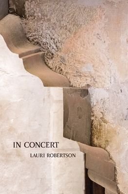 In Concert - Lauri Robertson - Books - Spuyten Duyvil Publishing - 9781952419737 - March 1, 2021