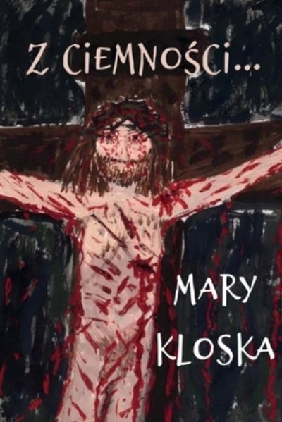 Cover for Mary Kloska · Z ciemno&amp;#347; ci... (Paperback Book) (2021)