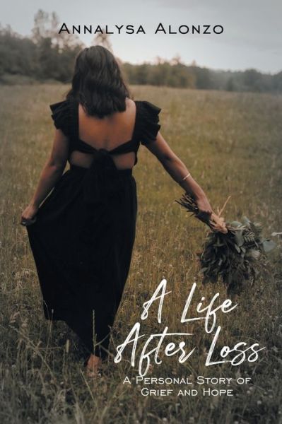 Cover for Annalysa Alonzo · A Life After Loss: A Personal Story of Grief and Hope (Paperback Book) (2021)