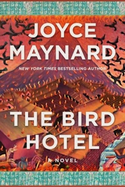 Cover for Joyce Maynard · The Bird Hotel: A Novel (Hardcover bog) (2023)