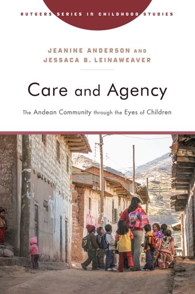 Jeanine Anderson · Care and Agency: The Andean Community through the Eyes of Children (Paperback Book) (2024)