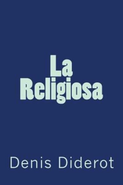 La Religiosa - Denis Diderot - Bøger - Createspace Independent Publishing Platf - 9781981596737 - 11. december 2017