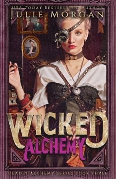Wicked Alchemy - Julie Morgan - Książki - Createspace Independent Publishing Platf - 9781983550737 - 20 kwietnia 2018