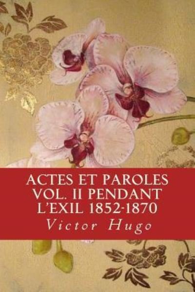 Cover for Victor Hugo · Actes et Paroles vol. II Pendant l'exil 1852-1870 (Paperback Book) (2018)
