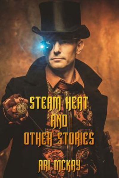 Cover for Ari McKay · Steam Heat and Other Stories (Paperback Book) (2018)