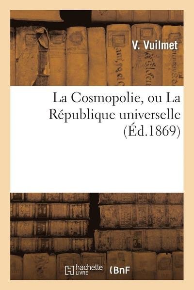 Cover for Vuilmet-v · La Cosmopolie, Ou La Republique Universelle (Pocketbok) [French edition] (2013)