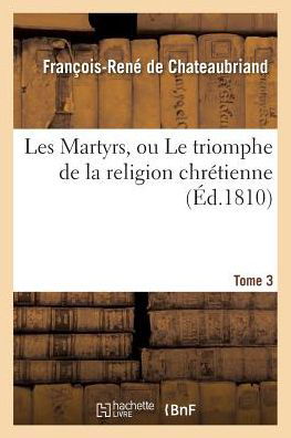 Cover for François-René De Chateaubriand · Les Martyrs, Ou Le Triomphe de la Religion Chretienne. Tome 3 (Pocketbok) (2016)