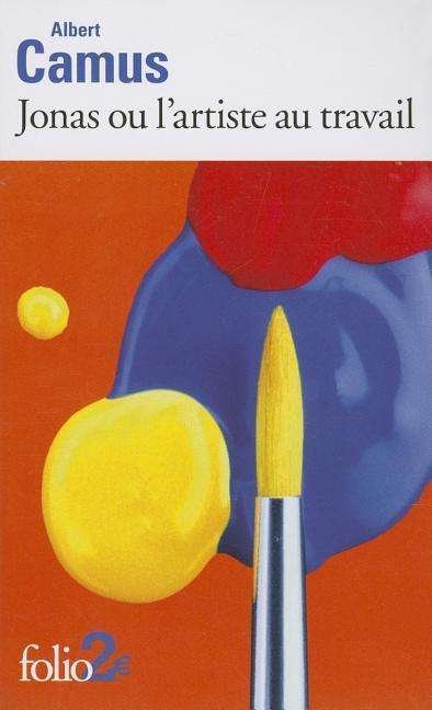 Cover for Albert Camus · Jonas Ou L'artiste Au Travail: Suivi De La Pierre Qui Pousse (Folio (Gallimard)) (Paperback Book) [French edition] (2003)
