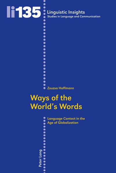 Ways of the World's Words: Language Contact in the Age of Globalization - Linguistic Insights - Zsuzsa Hoffmann - Books - Peter Lang AG, Internationaler Verlag de - 9783034306737 - September 8, 2011