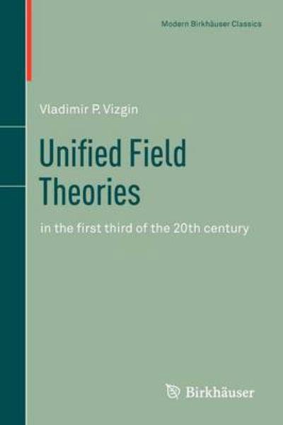 Cover for Vladimir P. Vizgin · Unified Field Theories: in the first third of the 20th century - Science Networks. Historical Studies (Paperback Book) [Reprint of the 1994 edition] (2011)