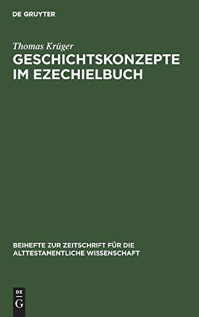 Geschichtskonzepte im Ezechielbuch - Thomas Krüger - Books - W. de Gruyter - 9783110114737 - 1989