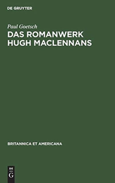 Das Romanwerk Hugh MacLennans - Paul Goetsch - Bücher - Walter de Gruyter - 9783111290737 - 1. April 1961