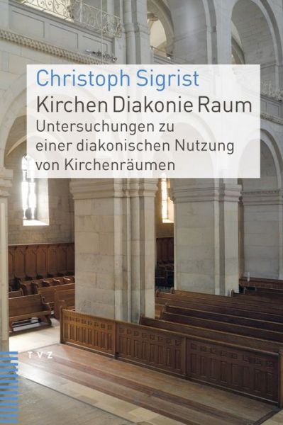 Cover for Christoph Sigrist · Kirchen Diakonie Raum: Untersuchungen Zu Einer Diakonischen Nutzung Von Kirchenräumen (Paperback Book) [German edition] (2014)