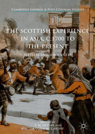 Cover for T  M Devine · The Scottish Experience in Asia, c.1700 to the Present: Settlers and Sojourners - Cambridge Imperial and Post-Colonial Studies (Inbunden Bok) [1st ed. 2017 edition] (2016)