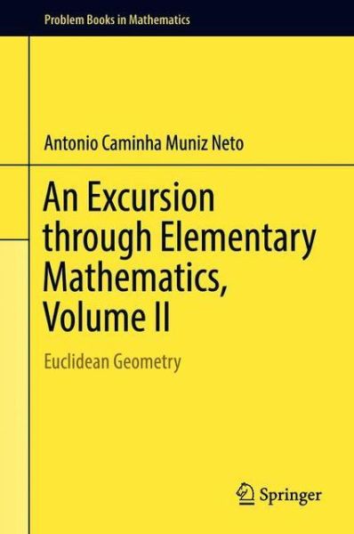 Cover for Antonio Caminha Muniz Neto · An Excursion through Elementary Mathematics, Volume II: Euclidean Geometry - Problem Books in Mathematics (Hardcover Book) [1st ed. 2018 edition] (2018)