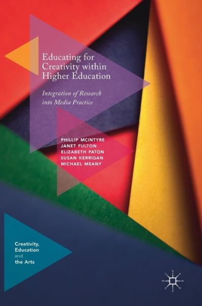 Cover for Phillip McIntyre · Educating for Creativity within Higher Education: Integration of Research into Media Practice - Creativity, Education and the Arts (Inbunden Bok) [1st ed. 2018 edition] (2018)