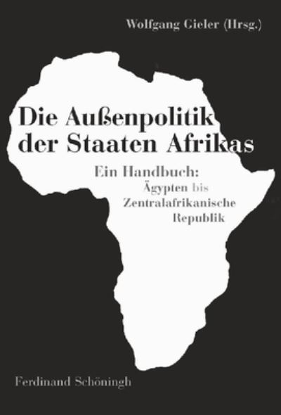 Die Aussenpolitik Der Staaten Afrikas - Wolfgang Gieler - Books - Brill Schoningh - 9783506764737 - October 5, 2007