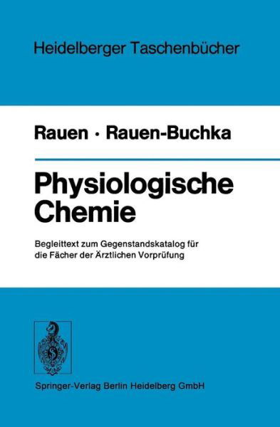 Physiologische Chemie: Begleittext Zum Gegenstandskatalog Fur Die Facher Der AErztlichen Vorprufung - Heidelberger Taschenbucher - H M T Rauen - Książki - Springer-Verlag Berlin and Heidelberg Gm - 9783540072737 - 16 czerwca 1975