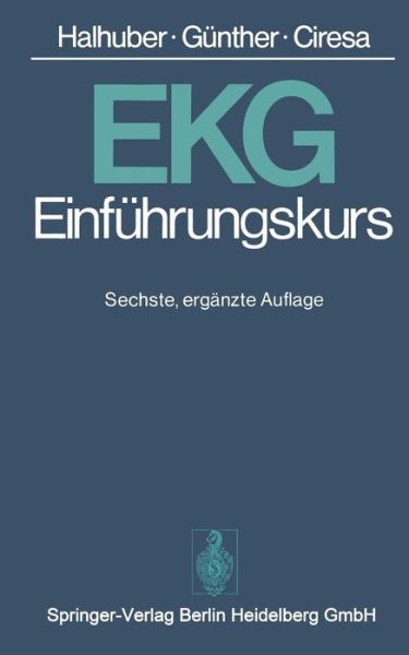 Cover for M J Halhuber · Ekg-Einfuhrungskurs: Eine Praktische Propadeutik Der Klinischen Elektrokardiographie (Paperback Book) [6th 6., Erg. Aufl. edition] (1977)