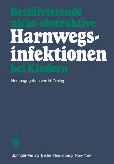 Rezidivierende Nicht-obstruktive Harnwegsinfektionen bei Kindern - H Olbing - Kirjat - Springer-Verlag Berlin and Heidelberg Gm - 9783540098737 - tiistai 1. huhtikuuta 1980