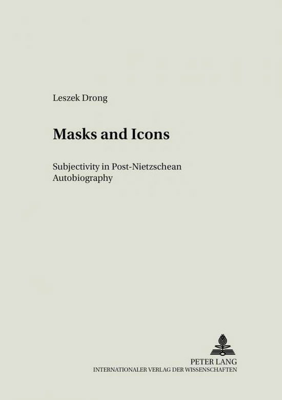 Cover for Leszek Drong · Masks and Icons: Subjectivity in Post-Nietzschean Autobiography - Literary &amp; Cultural Theory (Paperback Book) (2001)