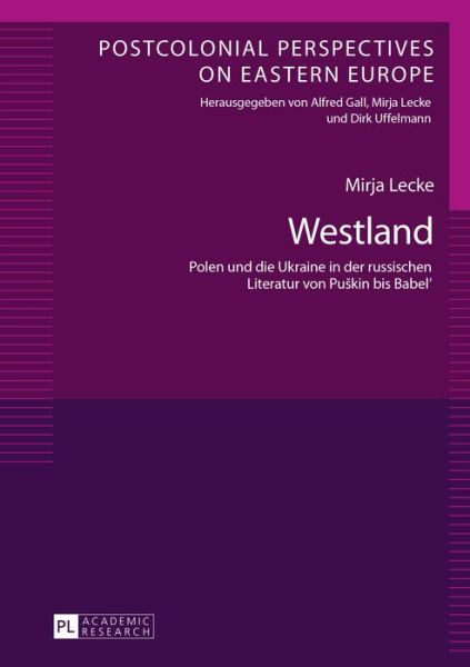 Cover for Mirja Lecke · Westland; Polen und die Ukraine in der russischen Literatur von Puskin bis Babel' - Postcolonial Perspectives on Eastern Europe (Hardcover Book) (2015)