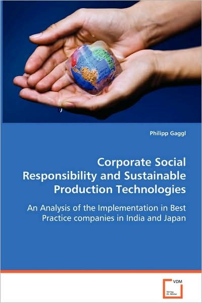 Cover for Mag. Philipp Gaggl · Corporate Social Responsibility and Sustainableproduction Technologies: an Analysis of the Implementation in Best Practicecompanies in India and Japan (Taschenbuch) (2008)