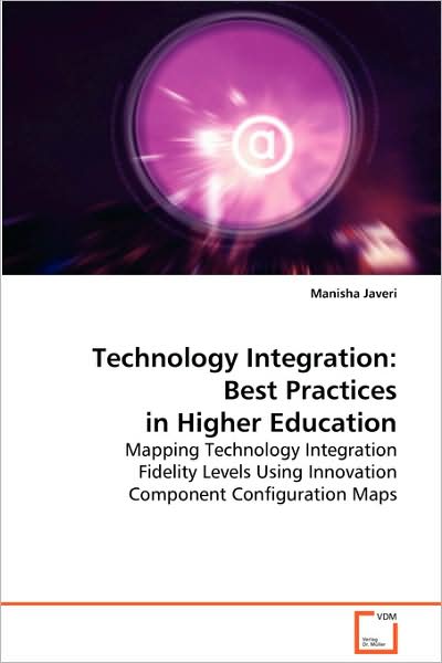 Cover for Manisha Javeri · Technology Integration: Best Practices in Highereducation: Mapping Technology Integration Fidelity Levels Usinginnovation Component Configuration Maps (Paperback Book) (2008)