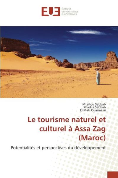 Le Tourisme Naturel et Culturel a Assa Zag (Maroc) - Sebbab Mtaitou - Boeken - Editions Universitaires Europeennes - 9783639482737 - 28 februari 2018