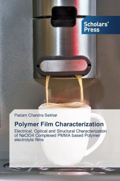 Cover for Padam Chandra Sekhar · Polymer Film Characterization: Electrical, Optical and Structural Characterization of Naclo4 Complexed Pmma Based Polymer Electrolyte Films (Taschenbuch) (2014)