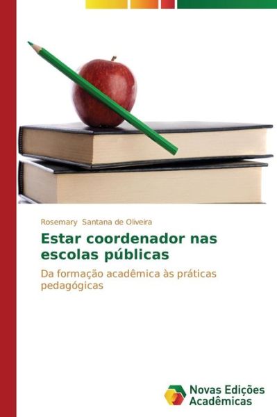 Cover for Rosemary Santana De Oliveira · Estar Coordenador Nas Escolas Públicas: Da Formação Acadêmica Às Práticas Pedagógicas (Paperback Book) [Portuguese edition] (2014)