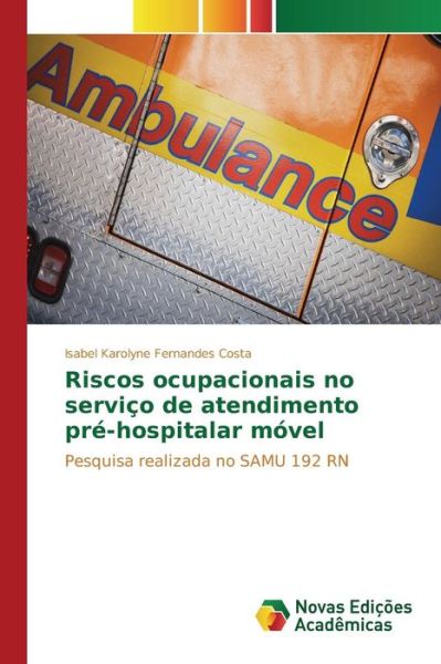 Cover for Costa Isabel Karolyne Fernandes · Riscos Ocupacionais No Servico De Atendimento Pre-hospitalar Movel (Taschenbuch) (2015)