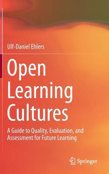 Cover for Ulf-Daniel Ehlers · Open Learning Cultures: A Guide to Quality, Evaluation, and Assessment for Future Learning (Hardcover Book) [2013 edition] (2013)