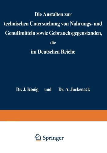 Cover for J Koenig · Die Anstalten Zur Technischen Untersuchung Von Nahrungs- Und Genussmitteln Sowie Gebrauchsgegenstanden, Die Im Deutschen Reiche: Statistische Erhebungen Im Auftrage Der Freien Vereinigung Deutscher Nahrungsmittelchemiker (Paperback Book) [Softcover Reprint of the Original 1st 1907 edition] (1907)