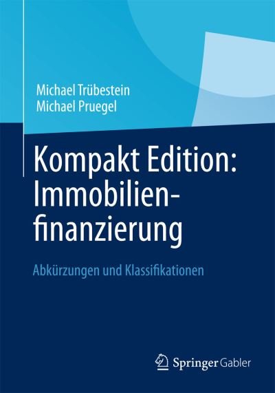 Cover for Michael Trubestein · Kompakt Edition: Immobilienfinanzierung: Abkurzungen Und Klassifikationen (Paperback Book) [2013 edition] (2012)