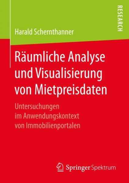 Cover for Harald Schernthanner · Raumliche Analyse Und Visualisierung Von Mietpreisdaten: Untersuchungen Im Anwendungskontext Von Immobilienportalen (Paperback Book) [1. Aufl. 2017 edition] (2017)