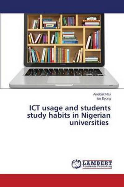 Cover for Ntui Aniebiet · Ict Usage and Students Study Habits in Nigerian Universities (Paperback Bog) (2015)