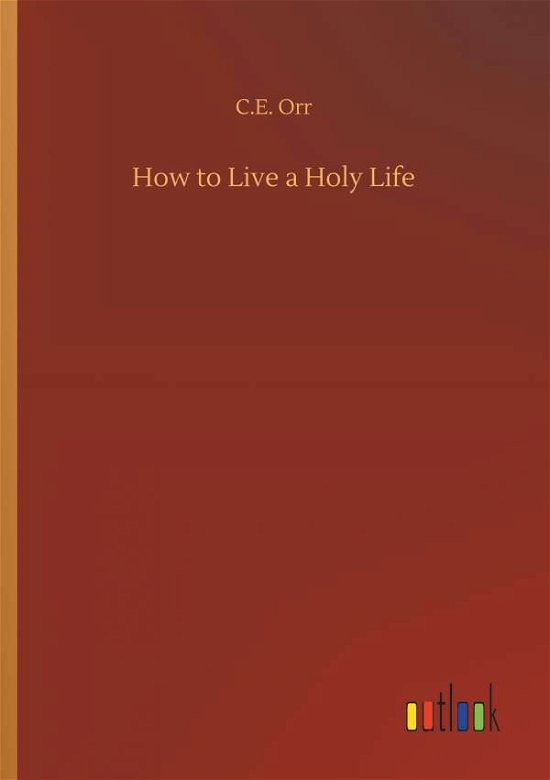 Cover for Orr · How to Live a Holy Life (Book) (2018)