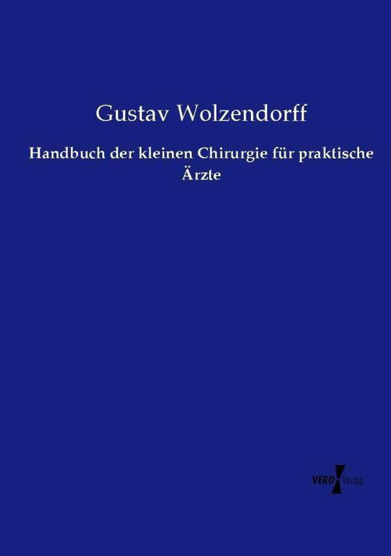 Cover for Gustav Wolzendorff · Handbuch Der Kleinen Chirurgie Fur Praktische Arzte (Paperback Book) (2019)