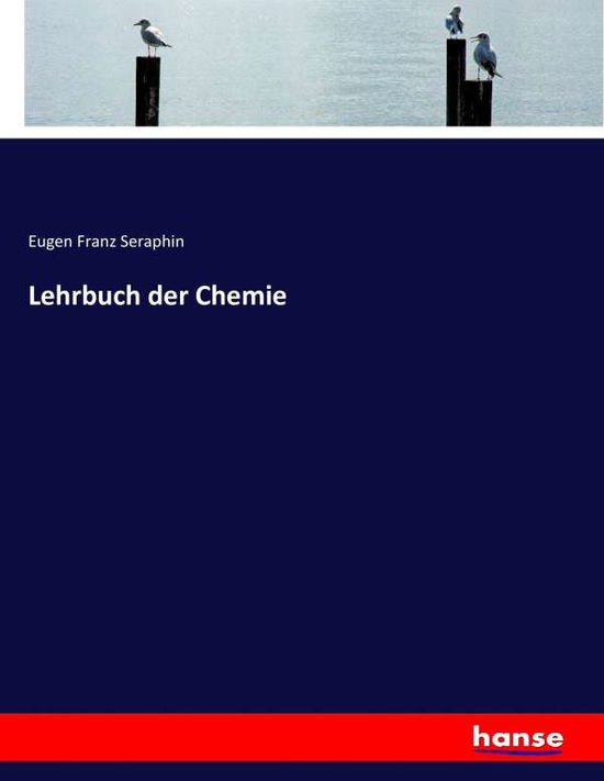 Lehrbuch der Chemie - Seraphin - Books -  - 9783743499737 - February 7, 2017