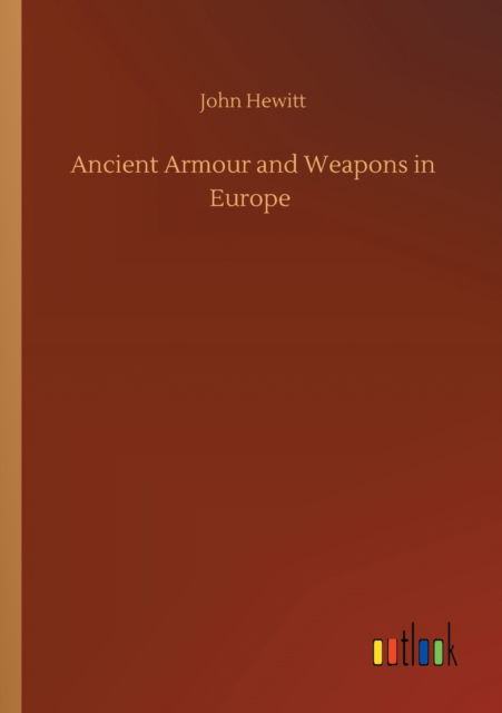 Cover for John Hewitt · Ancient Armour and Weapons in Europe (Pocketbok) (2020)