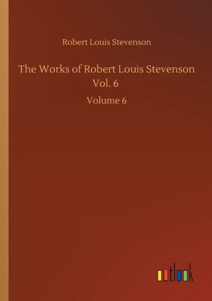 Cover for Robert Louis Stevenson · The Works of Robert Louis Stevenson Vol. 6: Volume 6 (Paperback Book) (2020)