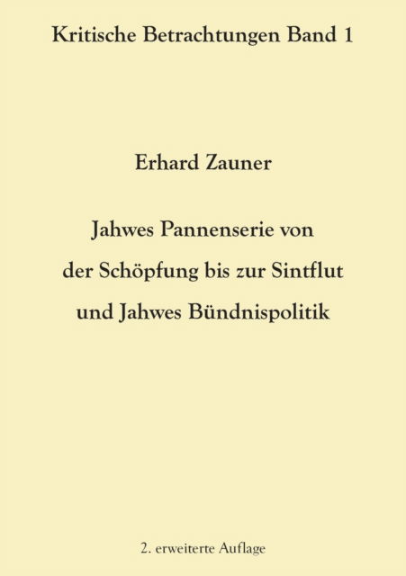 Cover for Erhard Zauner · Jahwes Pannenserie von der Schoepfung bis zur Sintflut und Jahwes Bundnispolitik: 2. erweiterte Auflage (Pocketbok) (2021)