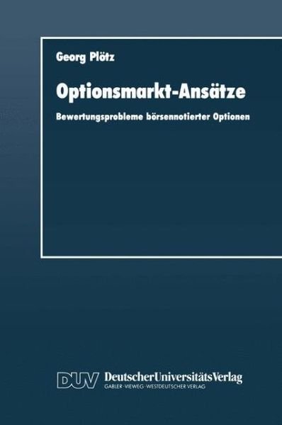 Cover for Georg Ploetz · Optionsmarkt-Ansatze: Bewertungsprobleme boersennotierter Optionen - DUV Wirtschaftswissenschaft (Paperback Book) [1991 edition] (1991)