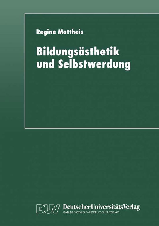 Cover for Regine Mattheis · Bildungsasthetik Und Selbstwerdung: Grundlegung Einer Subjektkonstitution in Der Dialektik Von Mimesis Und Ratio (Paperback Book) [1998 edition] (1998)