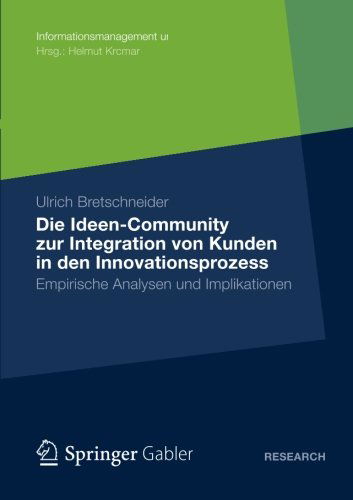 Cover for Ulrich Bretschneider · Die Ideen Community Zur Integration Von Kunden in Die Fruhen Phasen Des Innovationsprozesses: Empirische Analysen Und Implikationen - Informationsmanagement Und Computer Aided Team (Taschenbuch) [2012 edition] (2012)