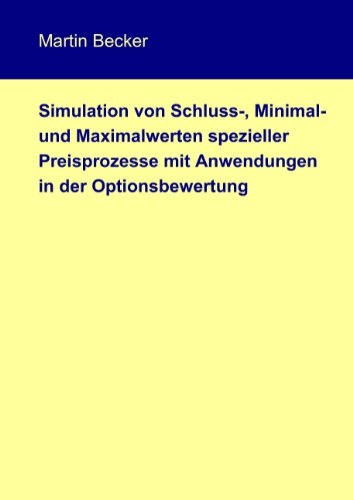 Cover for Martin Becker · Simulation Von Schluss-, Minimal- Und             Maximalwerten Spezieller Preisprozesse Mit Anwendungen in             Der Optionsbewertung (Paperback Book) [German edition] (2008)