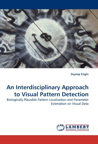 Cover for Zeynep Engin · An Interdisciplinary Approach to Visual Pattern Detection: Biologically Plausible Pattern Localisation and Parameter Estimation on Visual Data (Taschenbuch) (2010)