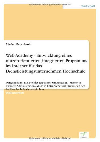 Cover for Stefan Brombach · Web-Academy - Entwicklung eines nutzerorientierten, integrierten Programms im Internet fur das Dienstleistungsunternehmen Hochschule: Dargestellt am Beispiel des geplanten Studiengangs Master of Business Administration (MBA) in Entrepreneurial Studies an (Paperback Book) [German edition] (1999)